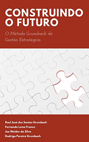 Capa do livro: Construindo o Futuro: O Método Grumbach de Gestão Estratégica - Ler Online pdf