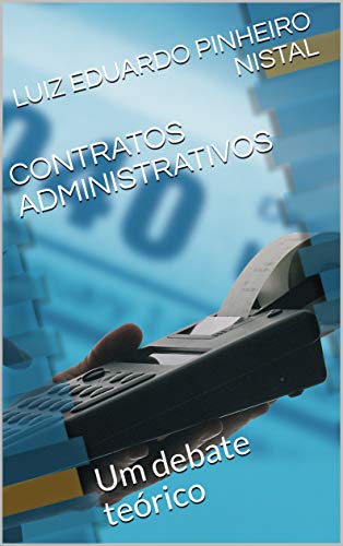 Capa do livro: CONTRATOS ADMINISTRATIVOS: Um debate teórico (Teoria dos Contratos Administrativos Livro 1) - Ler Online pdf