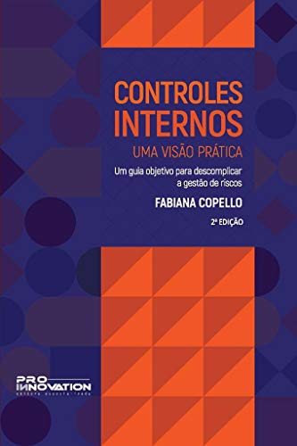 Capa do livro: Controles Internos – Uma Visão Prática: Um guia objetivo para descomplicar a gestão de riscos - Ler Online pdf
