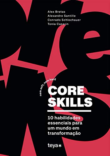 Capa do livro: Core skills: Nem soft, nem hard. 10 habilidades essenciais para um mundo em transformação - Ler Online pdf