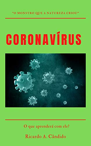 Capa do livro: CORONAVÍRUS – “O Monstro que a Natureza Criou”: O que aprenderá com ele? - Ler Online pdf