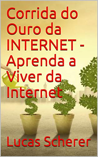 Capa do livro: Corrida do Ouro da INTERNET – Aprenda a Viver da Internet - Ler Online pdf
