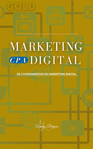 Capa do livro: CPA MARKETING DIGITAL: Os 3 fundamentos do Marketing Digital (MARKETING DIGITAL GOLD Livro 1) - Ler Online pdf