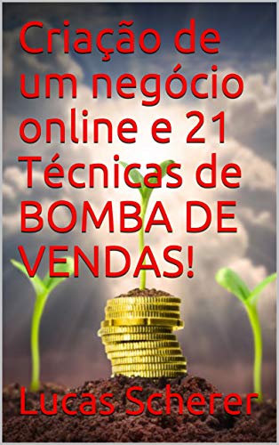 Capa do livro: Criação de um negócio online e 21 Técnicas de BOMBA DE VENDAS! - Ler Online pdf
