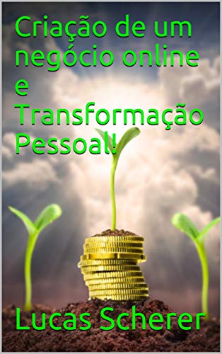 Capa do livro: Criação de um negócio online e Transformação Pessoal! - Ler Online pdf