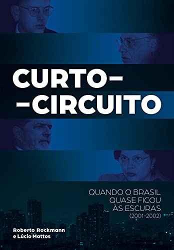 Capa do livro: Curto-circuito: Quando o Brasil quase ficou às escuras (2001-2002) - Ler Online pdf