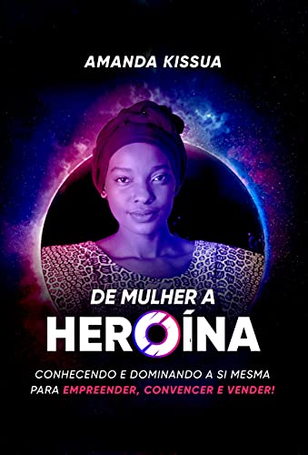 Livro PDF De Mulher à Heroína: Conhecendo e dominando a si mesma para empreender, convencer e vender!