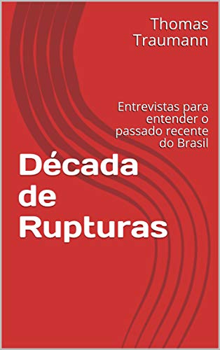 Livro PDF Década de Rupturas: Entrevistas para entender o passado recente do Brasil