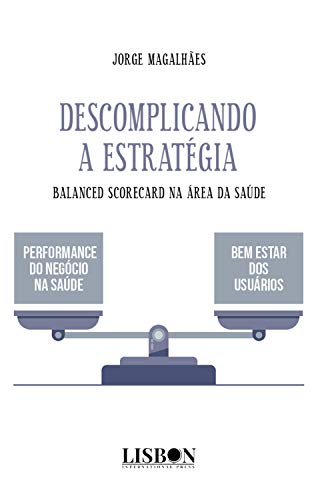 Capa do livro: Descomplicando a Estratégia: Balanced Scorecard na área da Saúde - Ler Online pdf