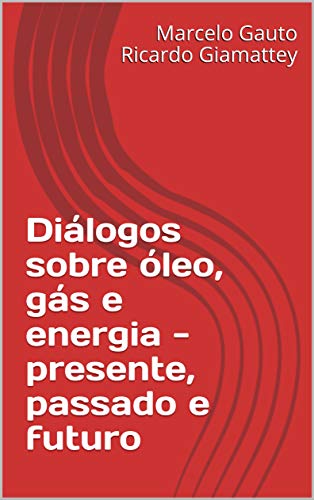 Capa do livro: Diálogos sobre óleo, gás e energia – presente, passado e futuro - Ler Online pdf