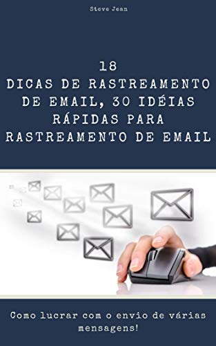 Capa do livro: Dicas de rastreamento de email, 30 idéias rápidas para rastreamento de email: como lucrar com o envio de várias mensagens! - Ler Online pdf