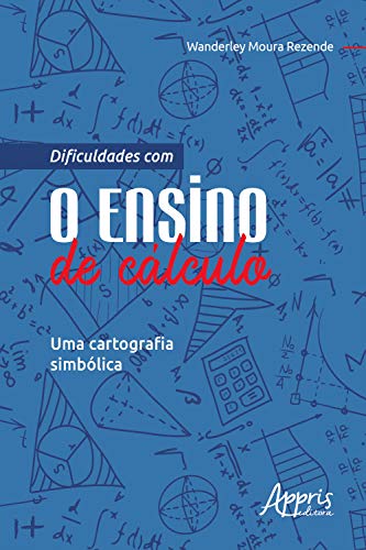 Capa do livro: Dificuldades com o Ensino de Cálculo: Uma Cartografia Simbólica - Ler Online pdf