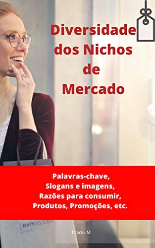Livro PDF: Diversidade dos Nichos de Mercado: Palavras-chave, Slogans e Imagens, Razões para consumir, Produtos, Promoções, etc.