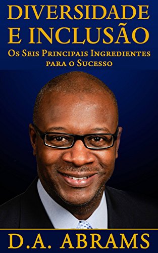 Capa do livro: Diversidade E Inclusão: Os Seis Principais Ingredientes Para O Sucesso - Ler Online pdf