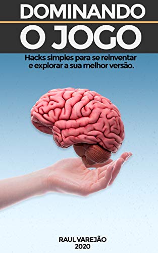 Livro PDF Dominando o Jogo: Hacks simples para se Reinventar e Explorar a Sua Melhor Versão