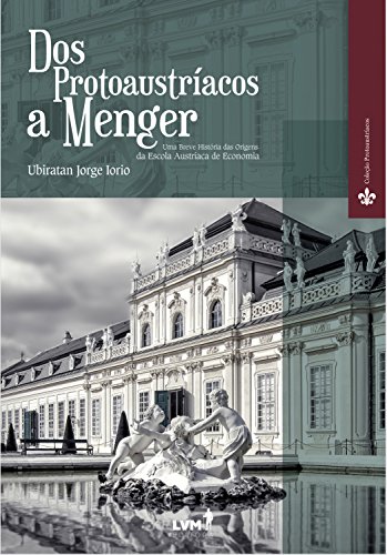 Livro PDF Dos Protoaustríacos a Menger: Uma breve história das origens da Escola Austríaca de Economia