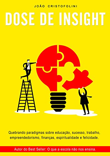 Capa do livro: Dose de Insight: Quebrando paradigmas sobre educação, sucesso, trabalho, empreendedorismo, finanças, espiritualidade e felicidade - Ler Online pdf