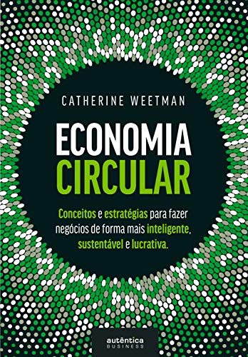 Capa do livro: Economia Circular: conceitos e estratégias para fazer negócios de forma mais inteligente, sustentável e lucrativa - Ler Online pdf