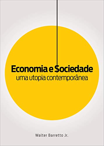 Capa do livro: ECONOMIA E SOCIEDADE: UMA UTOPIA CONTEMPORÂNEA - Ler Online pdf