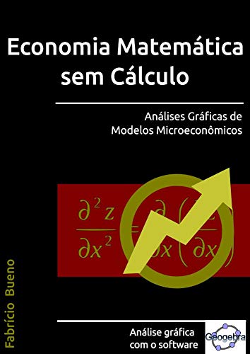 Capa do livro: Economia Matemática sem Cálculo: Análises Gráficas de Modelos Microeconômicos - Ler Online pdf