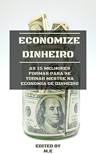 Livro PDF Economize Dinheiro: As 15 melhores formas para se tornar mestre na economia de dinheiro