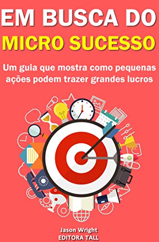 Capa do livro: Em busca do micro sucesso: Um guia que mostra como pequenas ações podem trazer grandes lucros - Ler Online pdf