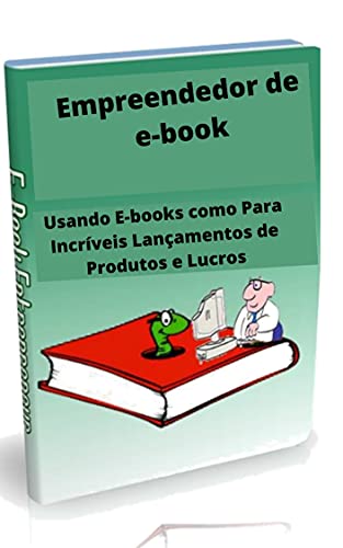 Livro PDF Empreendedor de e-book: Usando E-books Para Incríveis Lançamentos de Produtos e Lucros