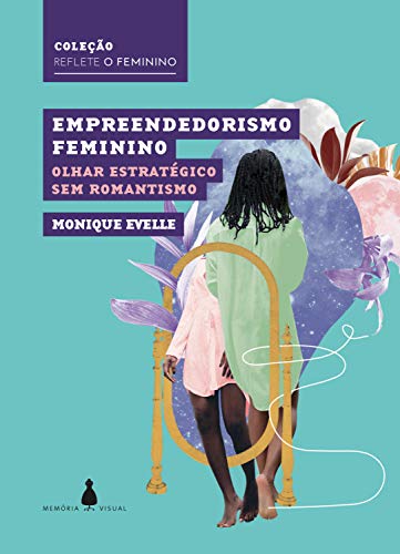 Capa do livro: Empreendedorismo feminino: Olhar estratégico sem romantismo (Coleção Reflete o feminino) - Ler Online pdf
