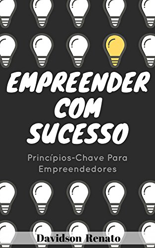 Capa do livro: Empreender Com Sucesso: Princípios-Chave Para Empreendedores - Ler Online pdf