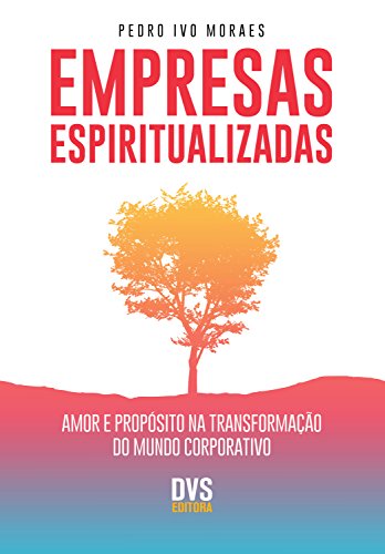 Capa do livro: Empresas Espiritualizadas: Amor e Propósito na Transformação do Mundo Corporativo - Ler Online pdf