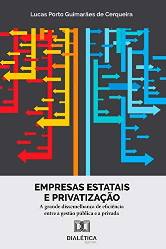 Livro PDF Empresas estatais e privatização: a grande dissemelhança de eficiência entre a gestão pública e a privada