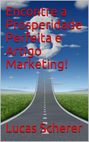 Capa do livro: Encontre a Prosperidade Perfeita e Artigo Marketing! - Ler Online pdf