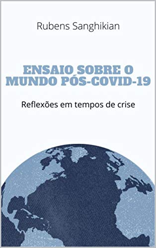 Capa do livro: Ensaio sobre o mundo pós-COVID-19: Reflexões em tempos de crise - Ler Online pdf