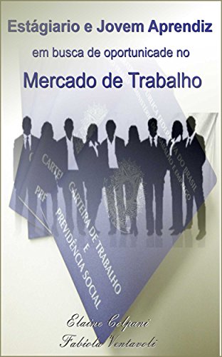 Livro PDF ESTAGIÁRIO E JOVEM APRENDIZ EM BUSCA DE OPORTUNIDADE NO MERCADO DE TRABALHO