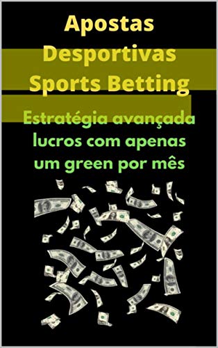 Livro PDF: Estratégia Apostas Desportivas!: Estratégia avançada lucros com apenas um green por mês!