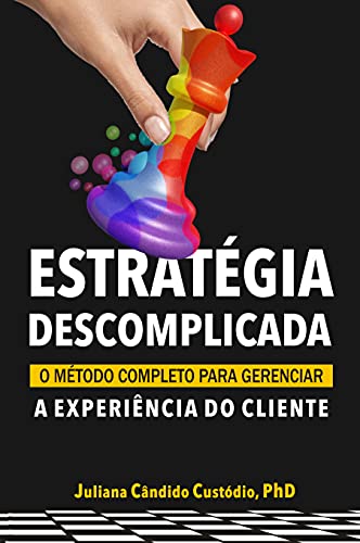 Capa do livro: Estratégia Descomplicada: O Método completo gerenciar a Experiência do Cliente - Ler Online pdf
