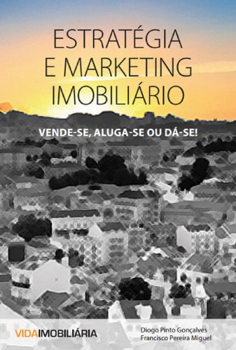 Capa do livro: Estratégia e Marketing Imobiliário: Vende-se, Aluga-se ou Dá-se - Ler Online pdf