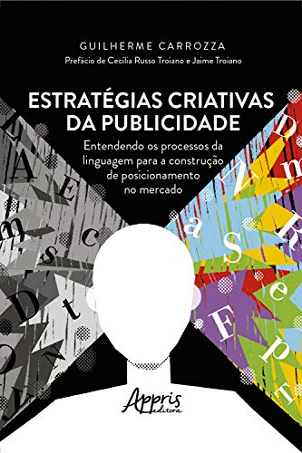 Capa do livro: Estratégias Criativas da Publicidade.: Entendendo os Processos da Linguagem para a Construção de Posicionamento no Mercado - Ler Online pdf