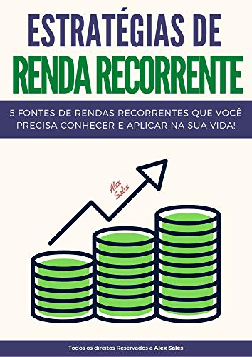 Livro PDF Estratégias de Renda Recorrente: 5 fontes de rendas recorrentes que você precisa conhecer e aplicar na sua vida!