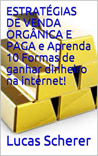 Livro PDF: ESTRATÉGIAS DE VENDA ORGÂNICA E PAGA e Aprenda 10 Formas de ganhar dinheiro na internet!