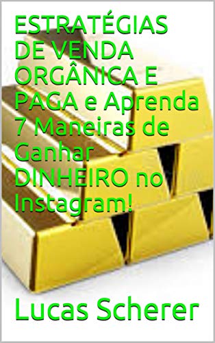 Livro PDF ESTRATÉGIAS DE VENDA ORGÂNICA E PAGA e Aprenda 7 Maneiras de Ganhar DINHEIRO no Instagram!