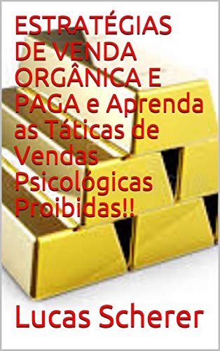 Livro PDF ESTRATÉGIAS DE VENDA ORGÂNICA E PAGA e Aprenda as Táticas de Vendas Psicológicas Proibidas!!