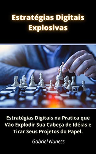 Livro PDF Estratégias Digitais Explosivas: Estratégias Digitais na Pratica Que Vão “Explodir” Sua Cabeça de Ideias e Fazer Seus Projetos Saírem do Papel