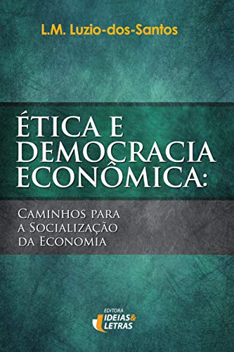 Capa do livro: Ética e Democracia Econômica: Caminhos para a socialização da economia - Ler Online pdf