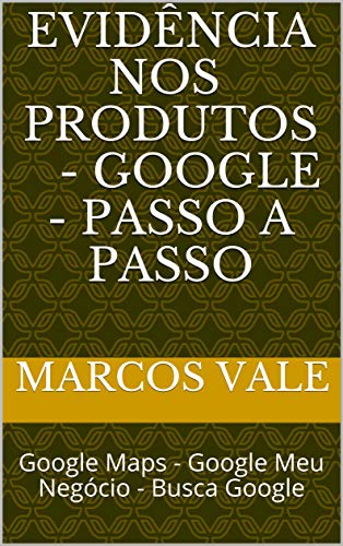 Capa do livro: Evidência Nos Produtos – Google – Passo a Passo: Google Maps – Google Meu Negócio – Busca Google - Ler Online pdf