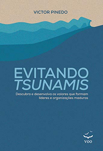 Capa do livro: Evitando Tsunamis: Descubra e desenvolva os valores que formam líderes e organizações maduras - Ler Online pdf