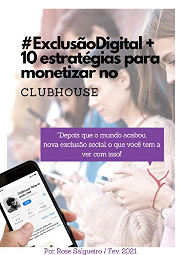 Capa do livro: #ExclusãoDigital +10 estratégias para monetizar no CLUBHOUSE: Depois que o mundo acabou, nova exclusão social: o que você tem a ver com isso! - Ler Online pdf