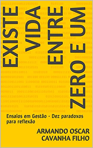 Capa do livro: Existe vida entre ZERO e UM: Ensaios em Gestão – Dez paradoxos para reflexão - Ler Online pdf