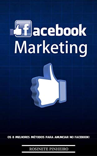 Livro PDF Facebook Marketing: Você está pronto para dominar o marketing no Facebook? Os Segredos Pouco Conhecidos Para Atrair Visitas Altamente Segmentadas Para Seu Negócio Ainda Hoje.