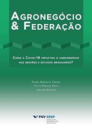 Livro PDF Federalismo & Agronegócio: Como a Covid-19 impactou o agronegócio nas regiões e estados brasileiros?
